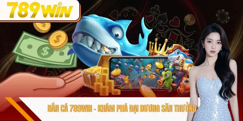 ban-ca-789win-kham-pha