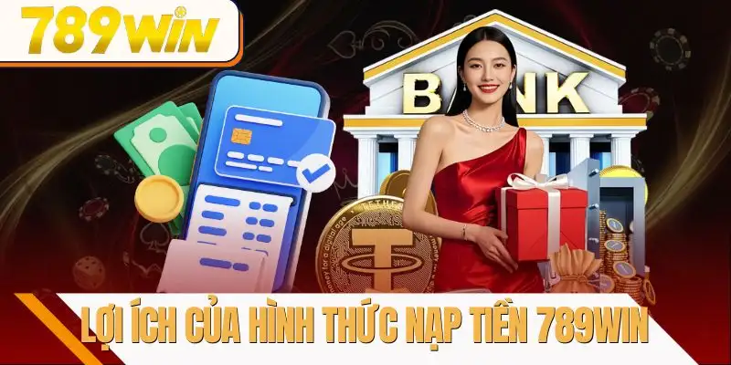 nap-tien-789win-loi-ich